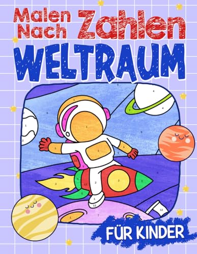 Weltraum Malen Nach Zahlen: Weltraum-Malbuch für Kinder im Alter von 4-8 Jahren, Astronauten-Aktivitätsbuch für Jungen und Mädchen | Malbücher nach Zahlen für Kinder im Alter von 4-8 Jahren